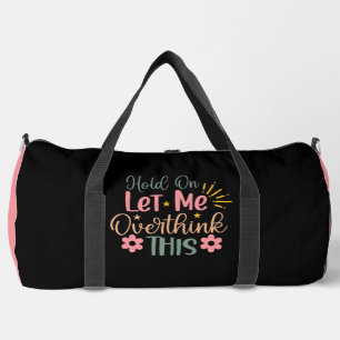 Halte Durch, Lass Mich Farbintensiv Nachdenken Duffle Bag