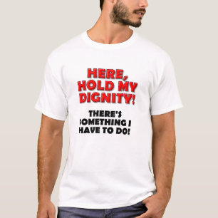 Halte mein Dignity Funny Tshirt