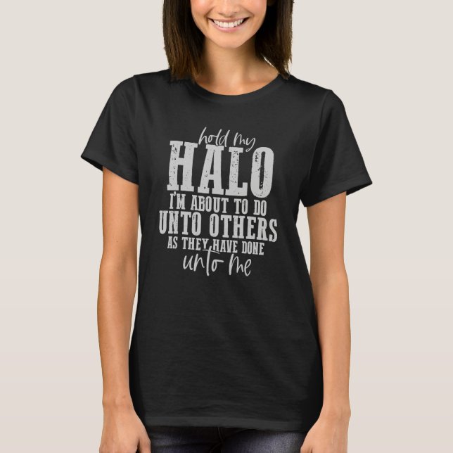 Halte meine Halo, ich werde jetzt anderen tun, wie T-Shirt (Vorderseite)