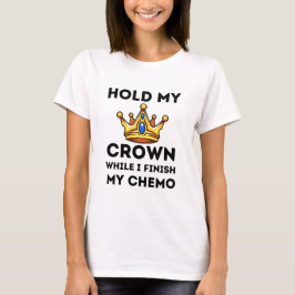 Halte meine Krone, während ich meine Chemotherapie T-Shirt