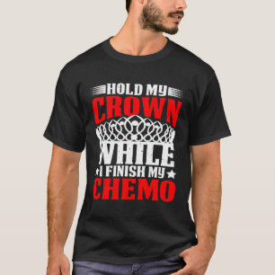 Halte meine Krone, während ich meinen Chemo beende T-Shirt