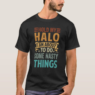 Halte meinen Halo, ich mache ein paar Eklige Dinge T-Shirt