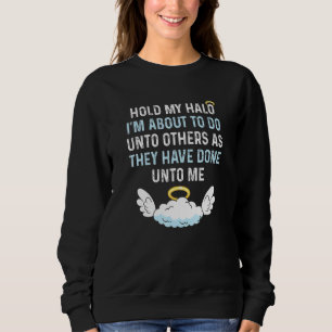 Halte meinen Halo, ich werde jetzt anderen Bibel F Sweatshirt