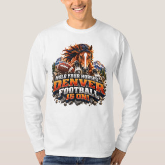 Halten Sie Ihre Pferde Denver Football Spieltag T-Shirt