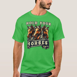 Halten Sie Ihre Pferde Englisch Idiom Epression Po T-Shirt