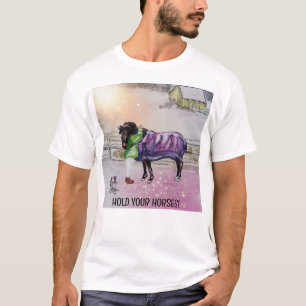 HALTEN SIE IHRE PFERDE, MÄDCHEN SIE DIE PFERDE. T-Shirt