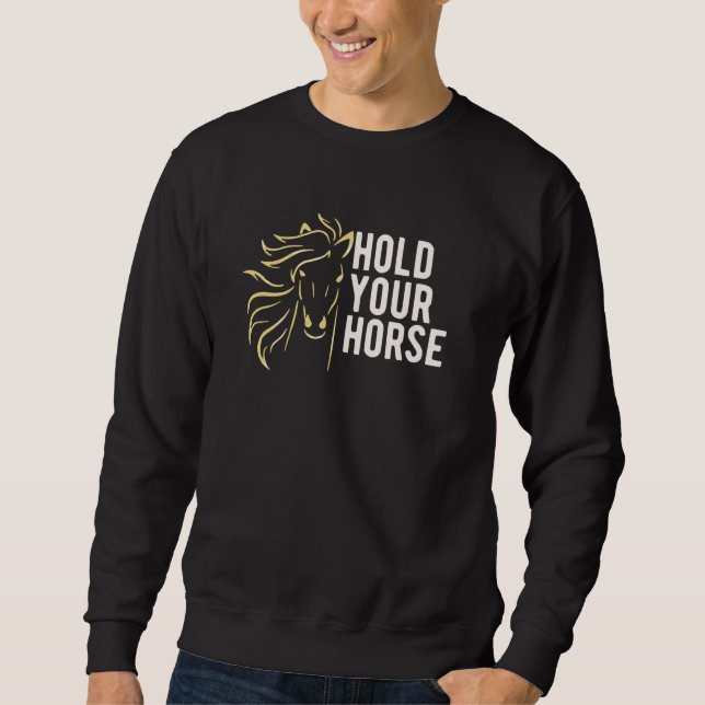 Halten Sie Ihre Pferde Sweatshirt (Vorderseite)