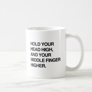 HALTEN SIE IHREN KOPF HOCH UND IHREN MITTELFINGER TASSE