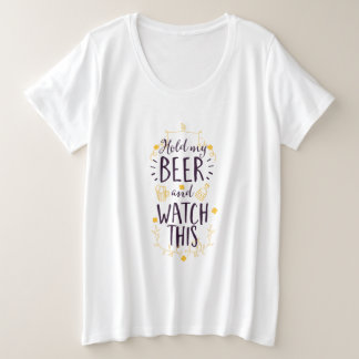 Halten Sie mein Bier dabei! Große Größe T-Shirt