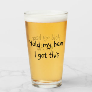Halten Sie mein Bier, ich Got diesen lustigen Pint Glas