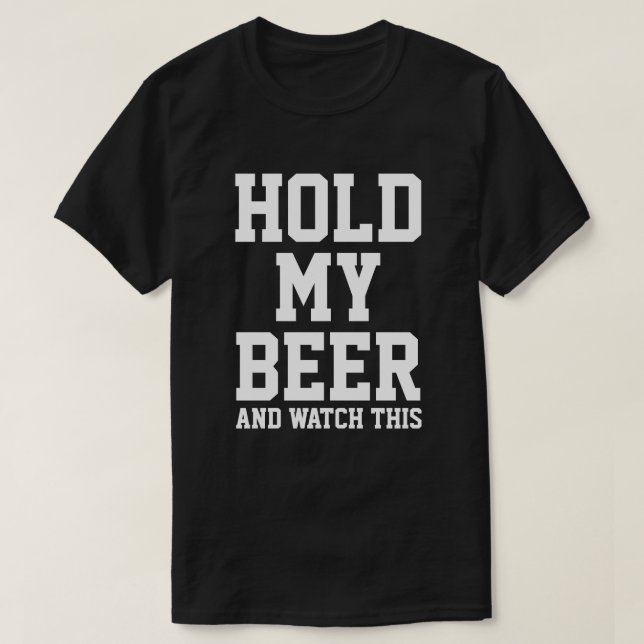 HALTEN SIE MEIN BIER UND SEHEN SIE DAS T-Shirt (Design vorne)