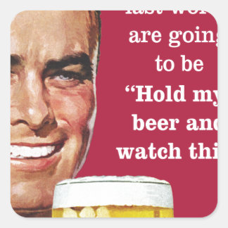halten Sie mein Bier und sehen Sie sich das an! Quadratischer Aufkleber