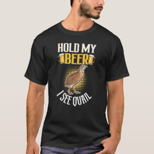 Halten Sie mein Cooles Bier Ich sehe Quail - Quail T-Shirt