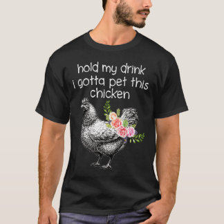 Halten Sie mein Getränk, ich habe dieses Hühnchen  T-Shirt