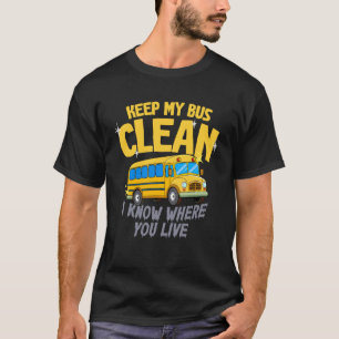 Halten Sie meinen Bus sauber, ich weiß, wo Sie woh T-Shirt