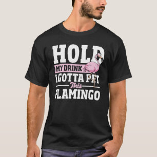 Halten Sie meinen Drink Ich bin Gotta Haustier die T-Shirt