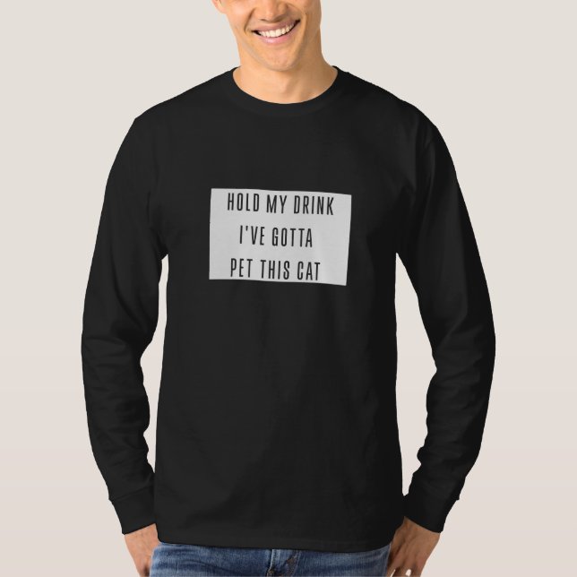 Halten Sie meinen Drink Ich habe Gotta Pet diese K T-Shirt (Vorderseite)
