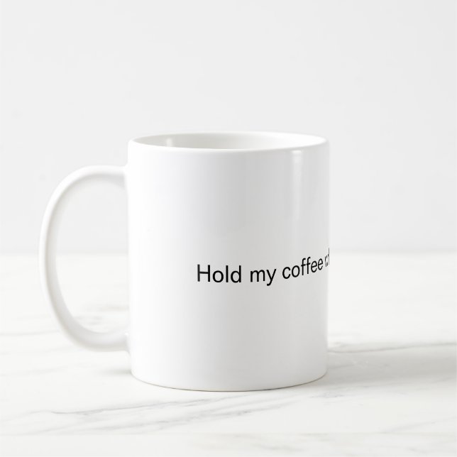 Halten Sie meinen Kaffee, während ich beweise, das Kaffeetasse (Links)