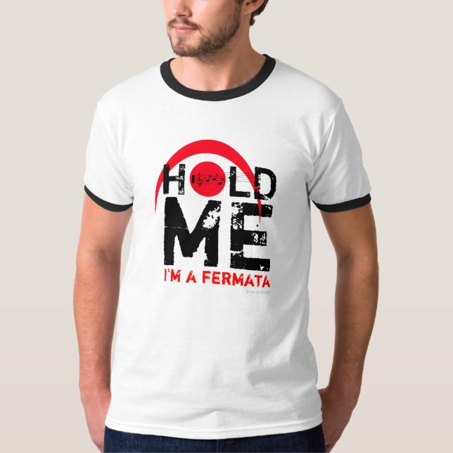 Halten Sie mich, den ich Fermata-T - Shirt 6 bin (Vorderseite)
