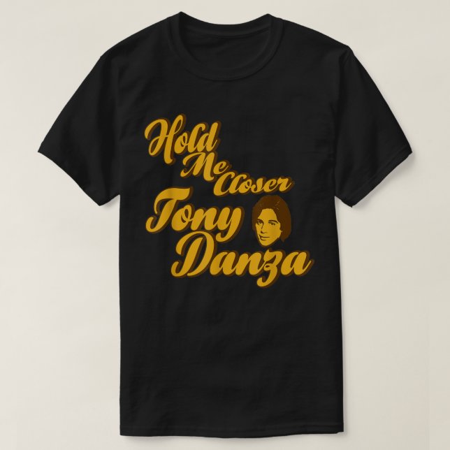 Halten Sie mich Naher Tony Danza Funny T-Shirt (Design vorne)