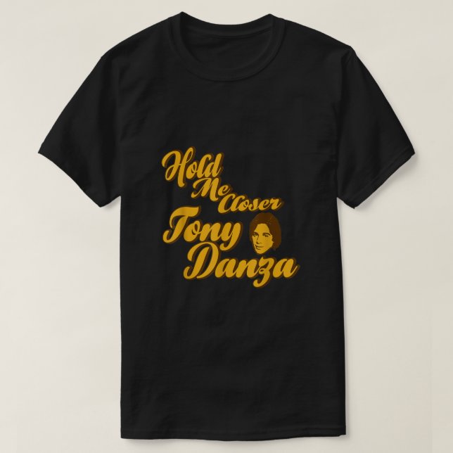 Halten Sie mich Naher Tony Danza Funny T-Shirt (Design vorne)