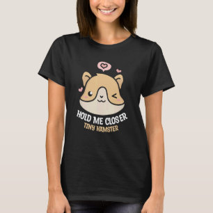 Halten Sie mich Naher winziger Hamster Niedlich Ha T-Shirt