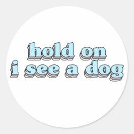 Halten Sie sich an, ich sehe einen Hund - Hund Abl Runder Aufkleber