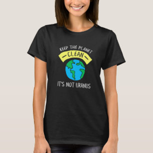 Haltet den Planeten sauber, es ist nicht Uranus A T-Shirt