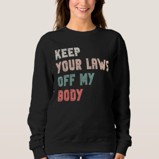 Haltet Eure Gesetze Von Meinem Körper Fern Pro Cho Sweatshirt