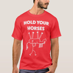 Haltet Eure Pferde Lustiger Meme Humor Familie T-Shirt