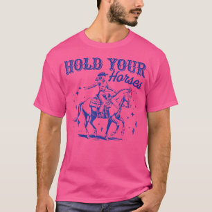 Haltet Eure Pferde Western Cowgirl Pferd Frauen We T-Shirt