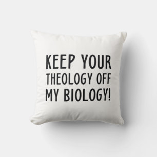 Haltet Eure Theologie aus meiner Biologie heraus Kissen