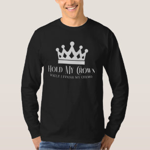 Haltet meine Krone, während ich meine Chemo Chemot T-Shirt