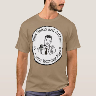 Ham Radio and Coffee Start Morning T-Shirt