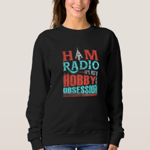Ham Radio Es ist kein Hobby, es ist eine Obsession Sweatshirt