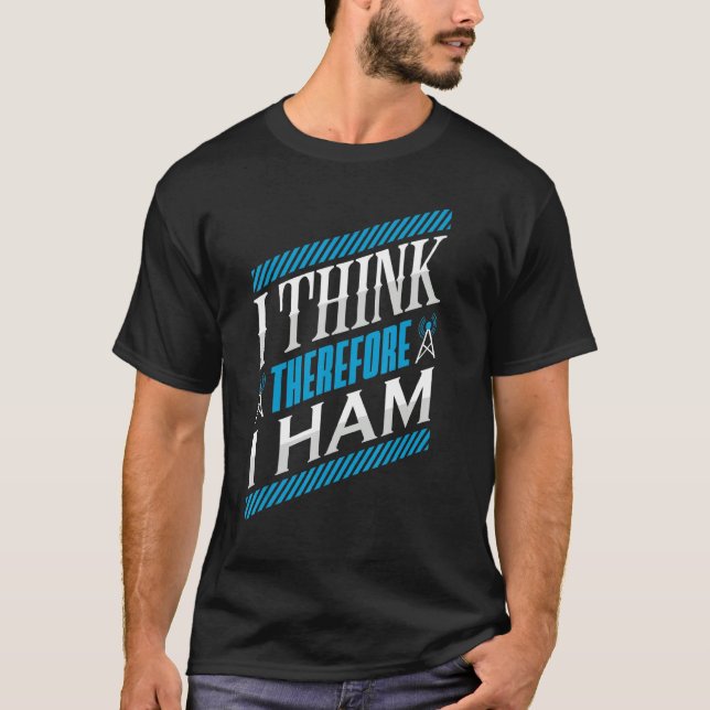 Ham Radio I denke, daher ham ich Radio Operator T-Shirt (Vorderseite)