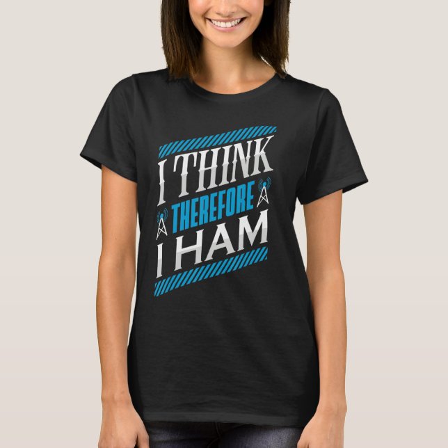 Ham Radio I denke, daher ham ich Radio Operator T-Shirt (Vorderseite)