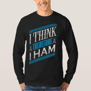 Ham Radio I denke, daher ham ich Radio Operator T-Shirt
