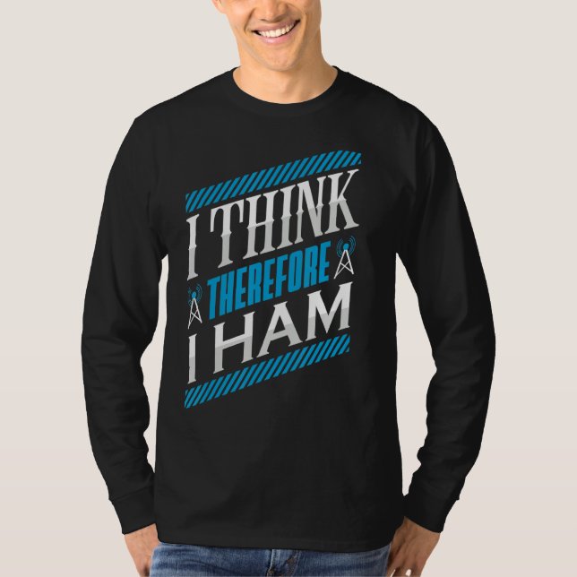 Ham Radio I denke, daher ham ich Radio Operator T-Shirt (Vorderseite)