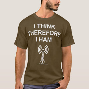 Ham Radio Ich denke, deshalb HAM Funny T-Shirt