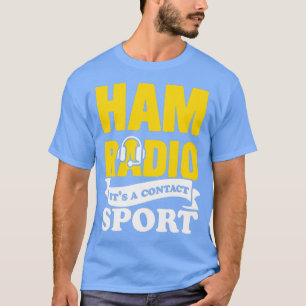 Ham Radio Its A Contact Sport Amateur Radio T-Shirt