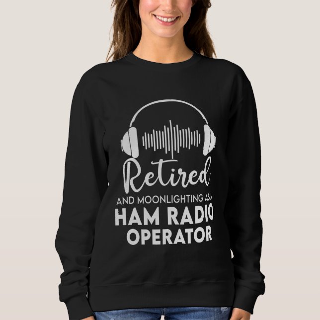 Ham Radio Operator Retired  Great Retirement Dad Sweatshirt (Vorderseite)