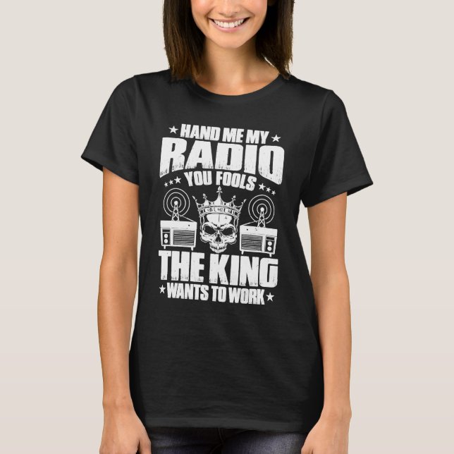 Ham Radio The King Wants To Work Radio Ham T-Shirt (Vorderseite)