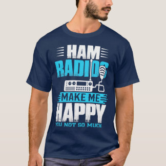 Ham Radios machen mich glücklich T-Shirt