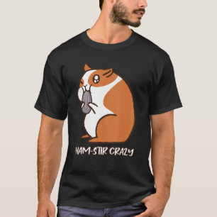 Ham Stir Crazy Fluffy Hamster Cheeks Foods Pub T-Shirt