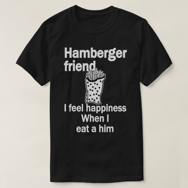 Hamberger Friend Ich fühle mich glücklich, wenn ic T-Shirt (Design vorne)