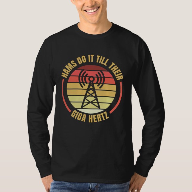 Hams Do It Till Their Giga Hertz Ham Radio Operato T-Shirt (Vorderseite)