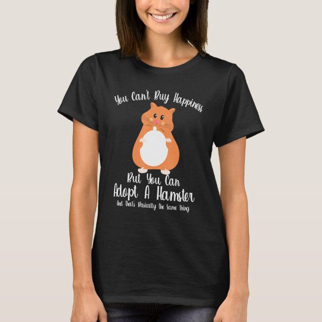 Hamster Cant Buy Happiness Adoptiert Hamster T-Shirt (Vorderseite)