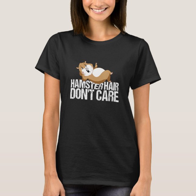 Hamster Hair Dont Care Hamster T-Shirt (Vorderseite)