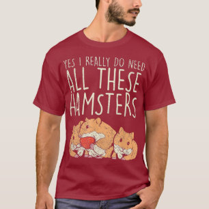 Hamster Haustier Ja, ich brauche wirklich all dies T-Shirt